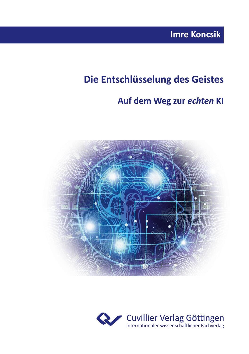 Cover: 9783736973114 | Die Entschlüsselung des Geistes. | Auf dem Weg zur echten KI | Koncsik