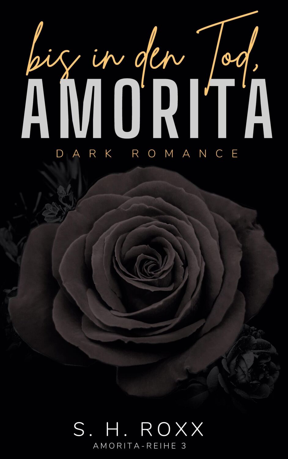 Cover: 9783769301533 | Bis In Den Tod, Amorita (Amorita-Reihe 3) | S. H. Roxx | Taschenbuch