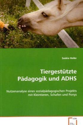 Cover: 9783639008876 | Tiergestützte Pädagogik und ADHS | Saskia Heike | Taschenbuch | 88 S.