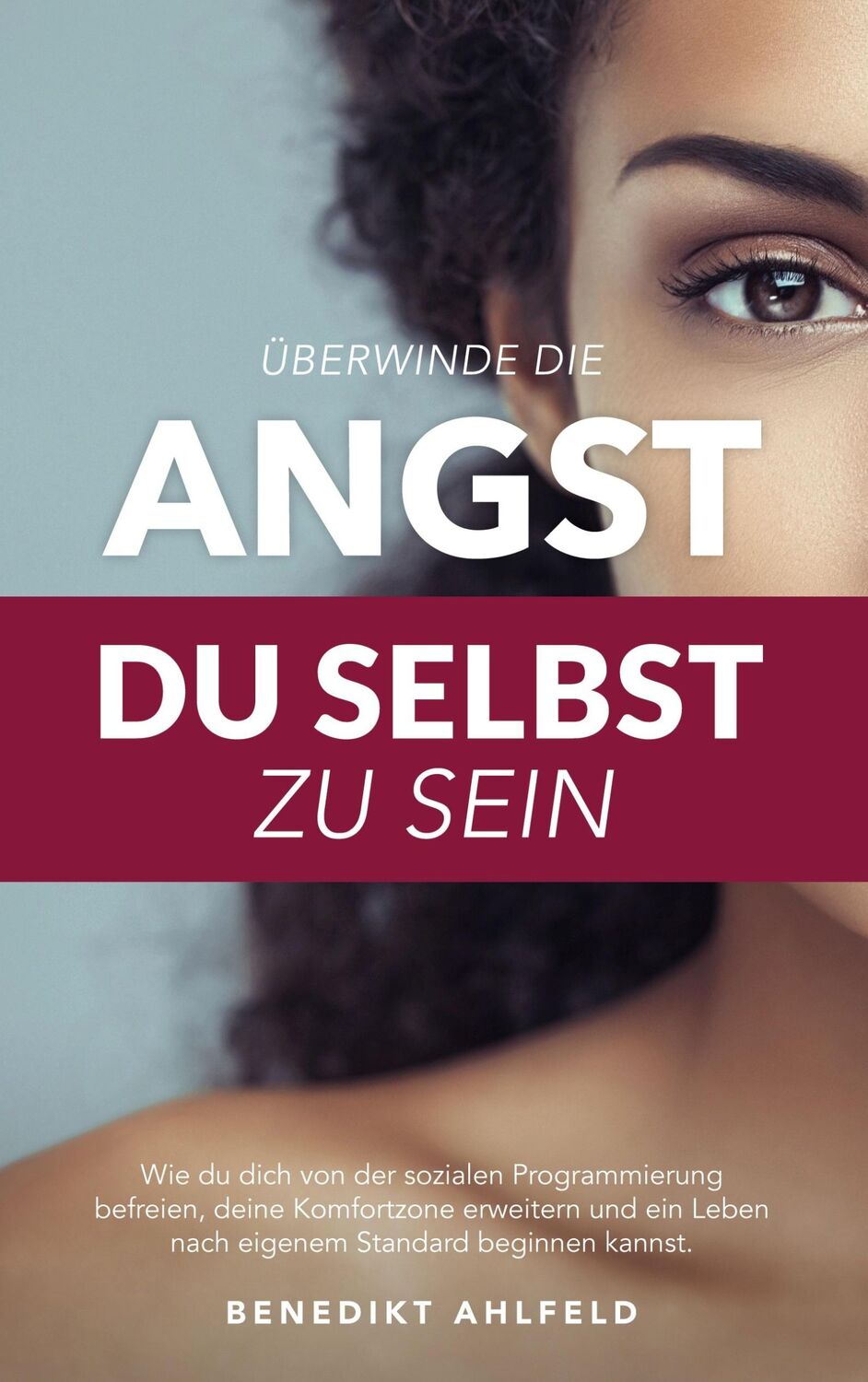 Cover: 9783738642308 | Überwinde die Angst du selbst zu sein | Benedikt Ahlfeld | Taschenbuch