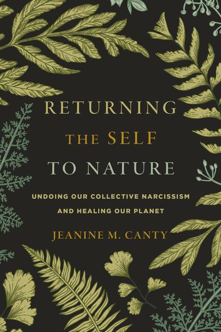 Cover: 9781611809749 | Returning the Self to Nature: Undoing Our Collective Narcissism and...