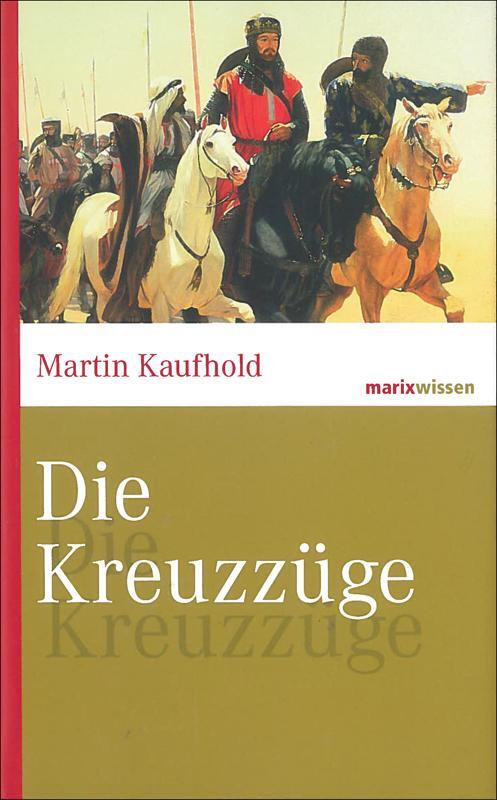 Cover: 9783865399243 | Die Kreuzzüge | Martin Kaufhold | Buch | marixwissen | 192 S. | 2007