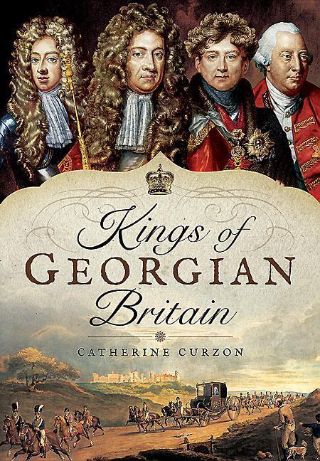 Cover: 9781473871229 | Kings of Georgian Britain | Catherine Curzon | Buch | Gebunden | 2017