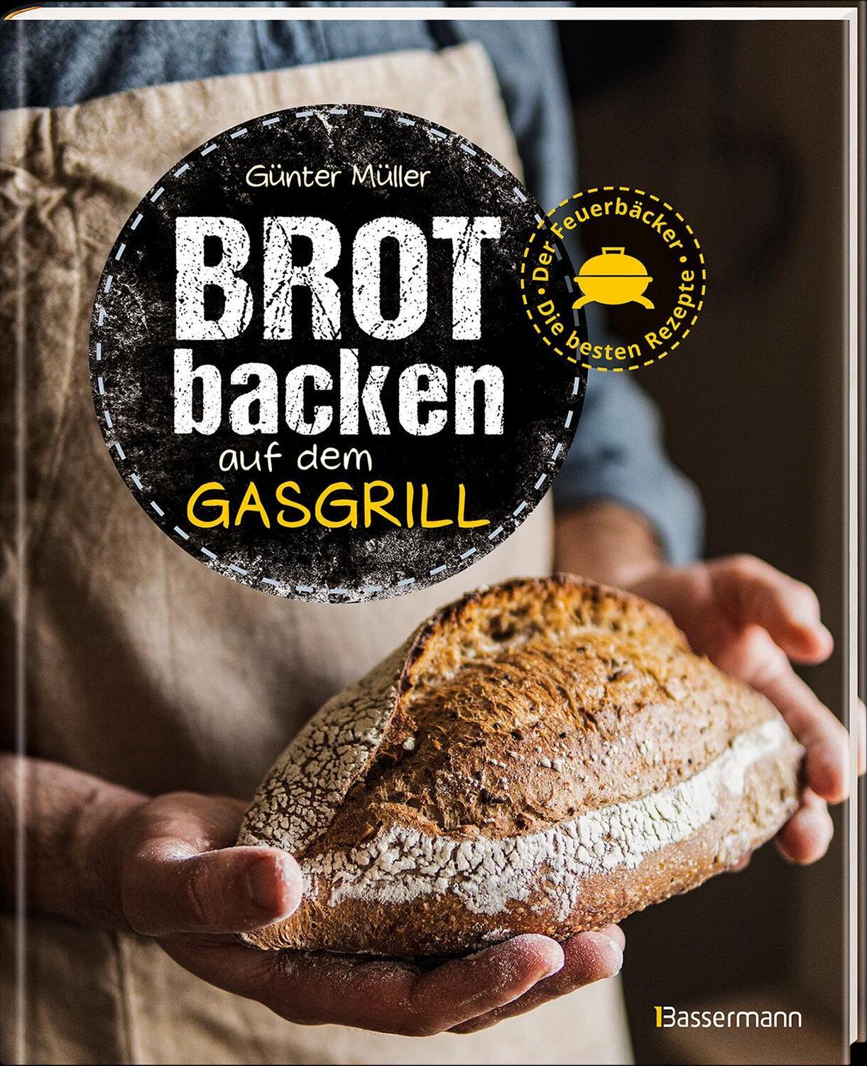 Bild: 9783809445968 | Brot backen auf dem Gasgrill. Der Feuerbäcker - Die besten Rezepte