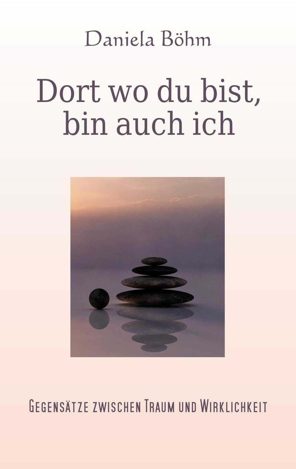 Cover: 9783753497044 | Dort wo du bist, bin auch ich | Daniela Böhm | Taschenbuch