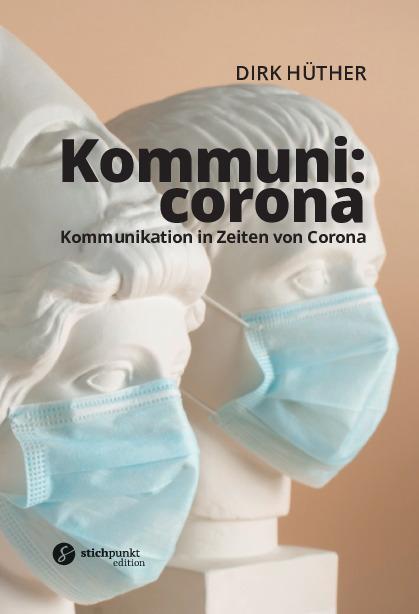 Cover: 9783950523423 | Kommuni:corona | Kommunikation in Zeiten von Corona | Dirk Hüther