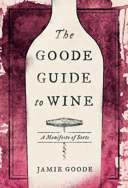 Cover: 9780520342460 | The Goode Guide to Wine | A Manifesto of Sorts | Jamie Goode | Buch