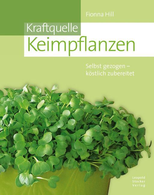 Cover: 9783702012878 | Kraftquelle Keimpflanzen | Selbst gezogen köstlich zubereitet | Hill