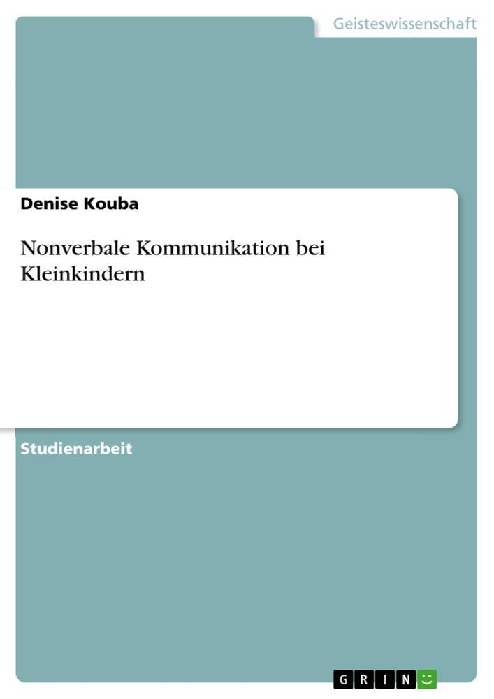 Cover: 9783640189748 | Nonverbale Kommunikation bei Kleinkindern | Denise Kouba | Taschenbuch