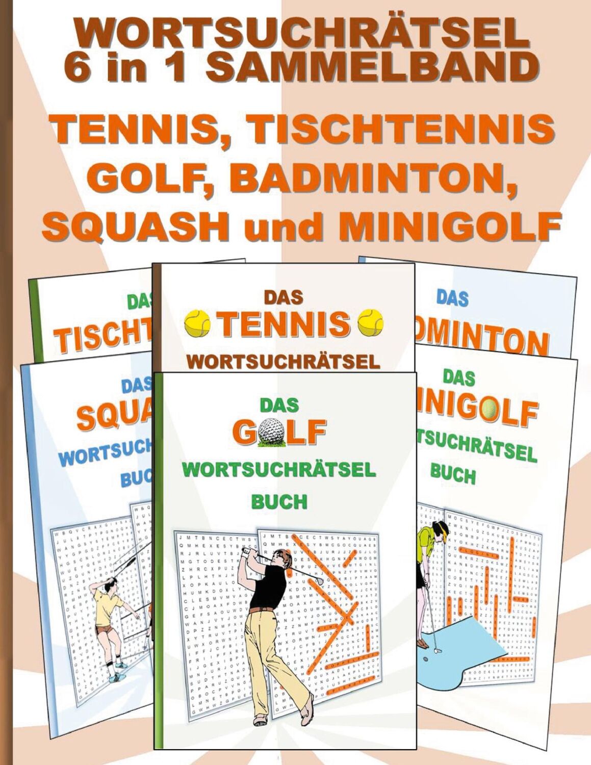 Cover: 9783754398234 | WORTSUCHRÄTSEL 6 in 1 SAMMELBAND TENNIS, TISCHTENNIS, GOLF,...