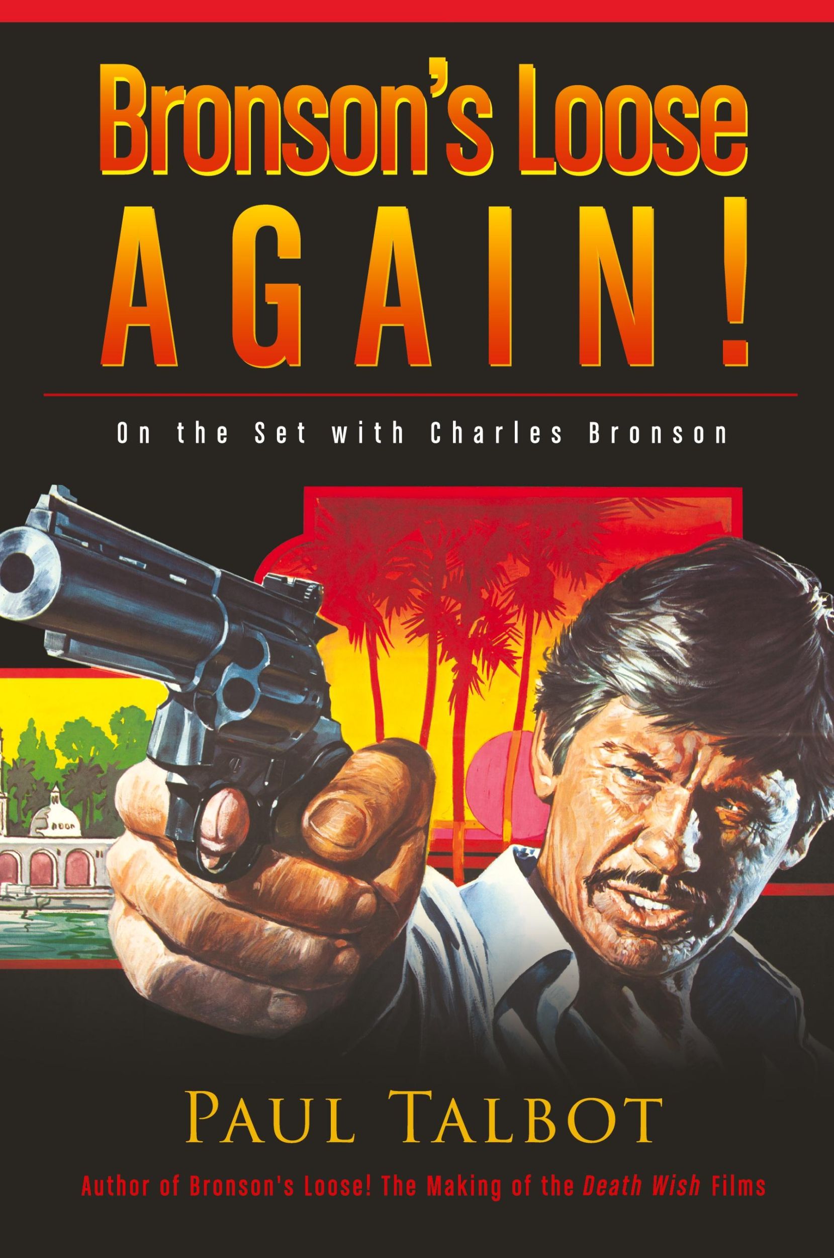 Cover: 9781593938987 | Bronson's Loose Again! On the Set with Charles Bronson (hardback)