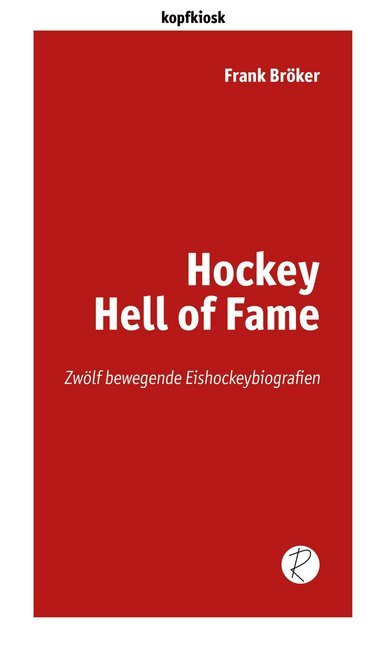 Cover: 9783945715031 | Hockey Hell of Fame | Zwölf bewegende Eishockeybiografien | Bröker