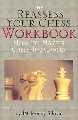 Cover: 9781890085056 | Reassess Your Chess Workbook: How to Master Chess Imbalances | Silman