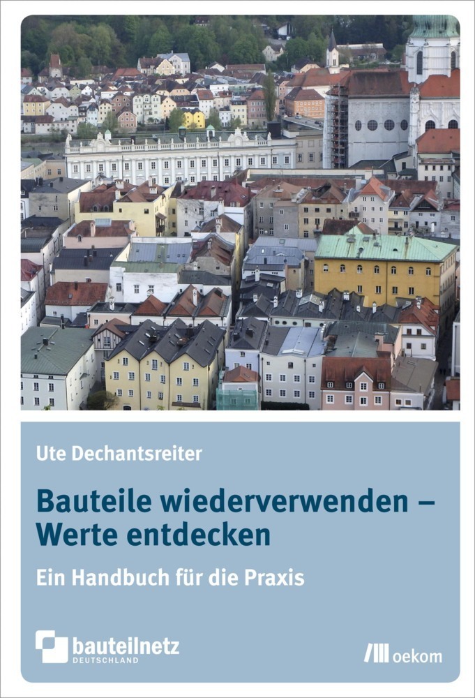 Cover: 9783865817860 | Bauteile wiederverwenden - Werte entdecken | Ute Dechantsreiter | Buch