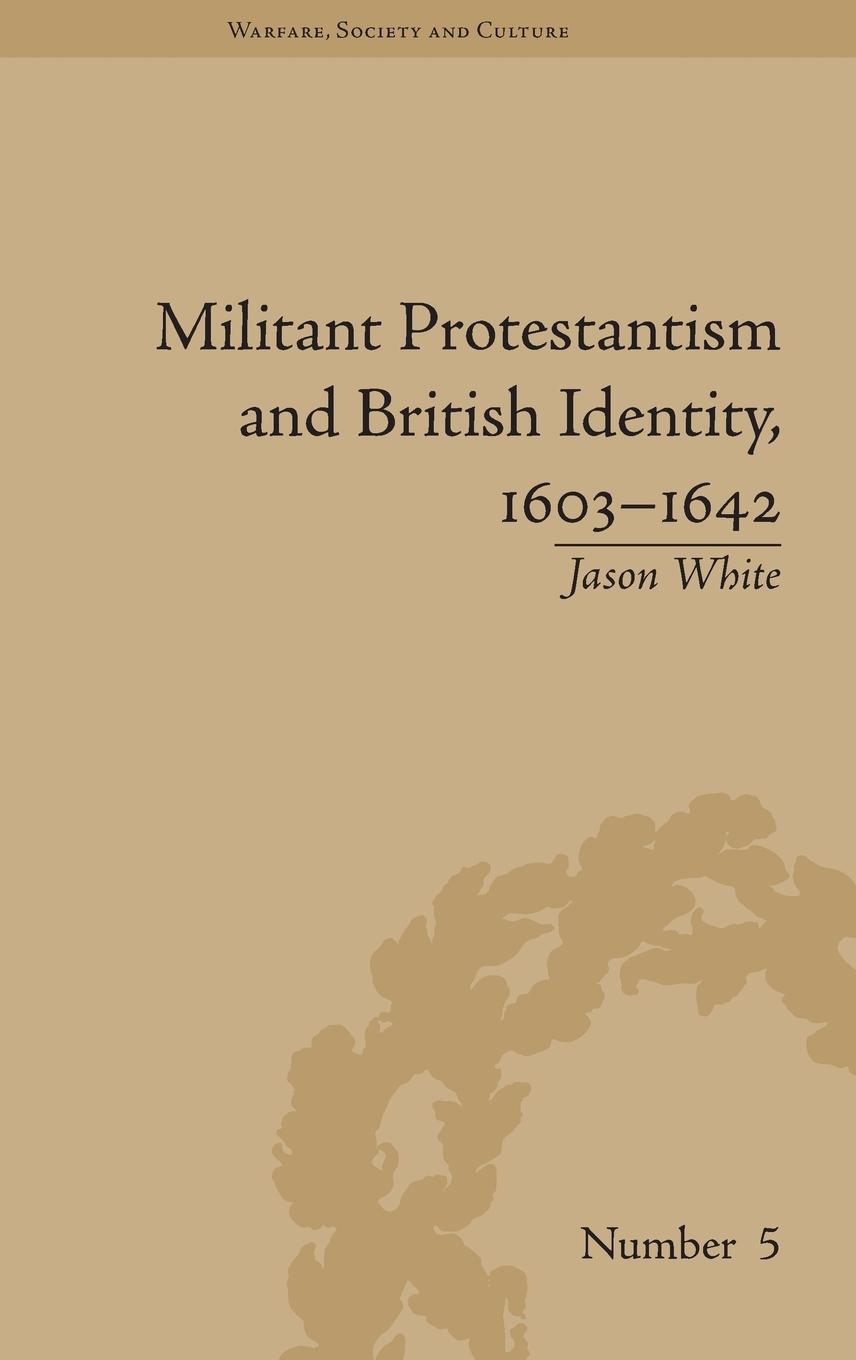 Cover: 9781848930360 | Militant Protestantism and British Identity, 1603-1642 | Jason White