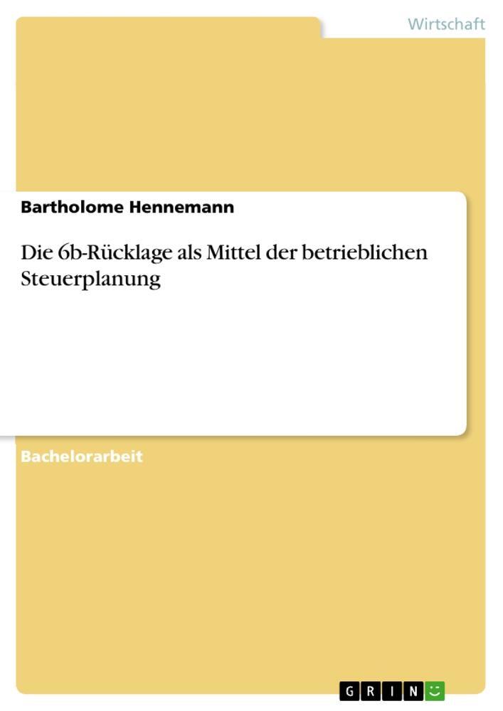 Cover: 9783668019102 | Die 6b-Rücklage als Mittel der betrieblichen Steuerplanung | Hennemann