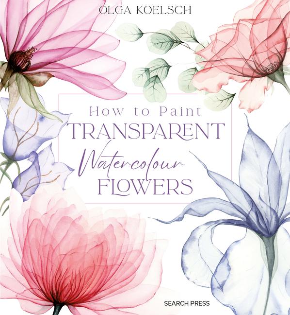 Cover: 9781800921474 | How to Paint Transparent Watercolour Flowers | Olga Koelsch | Buch