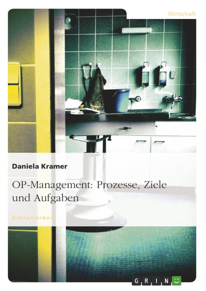 Cover: 9783640204731 | OP-Management: Prozesse, Ziele und Aufgaben | Daniela Kramer | Buch