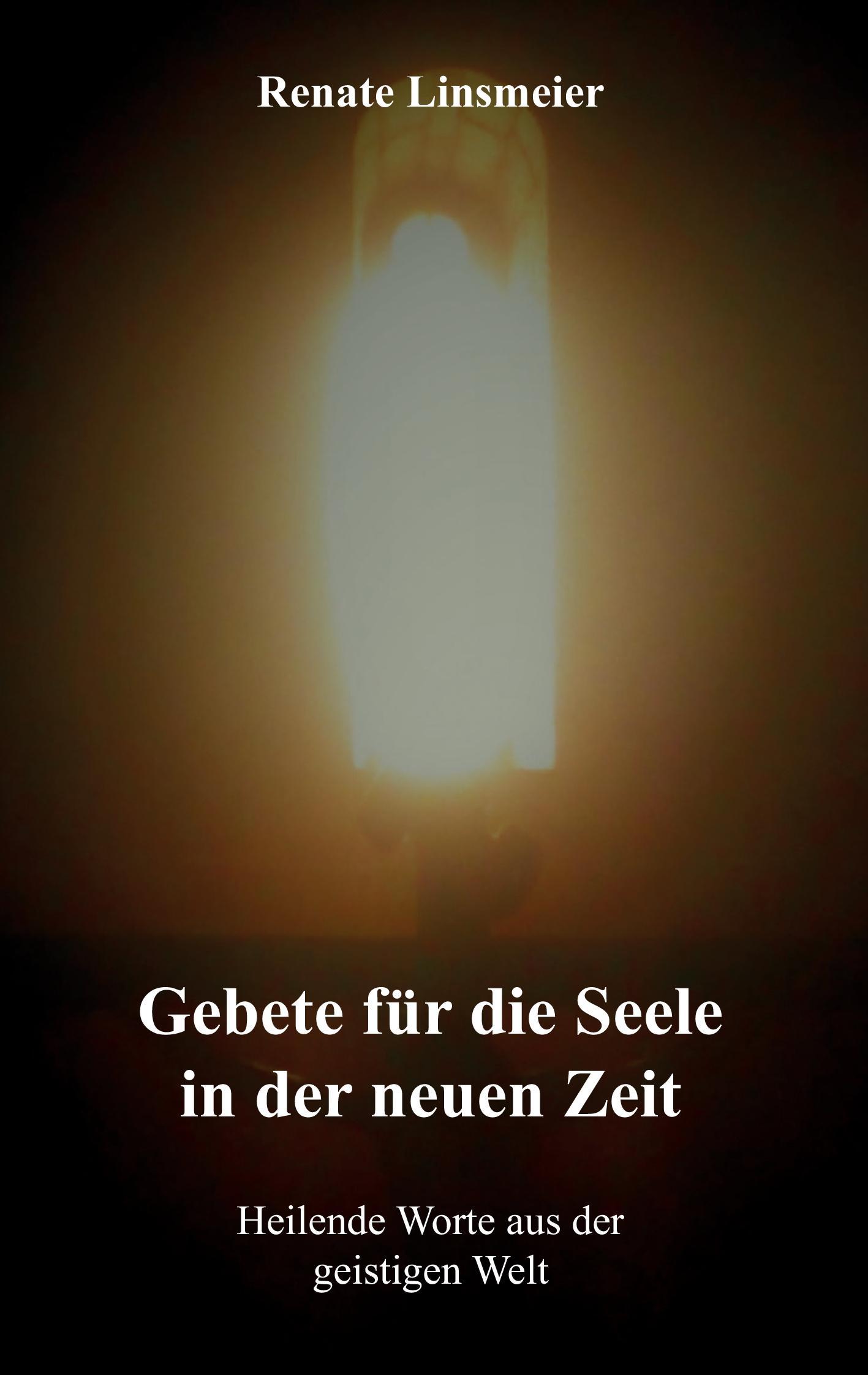 Cover: 9783961032402 | Gebete für die Seele in der neuen Zeit | Renate Linsmeier | Buch