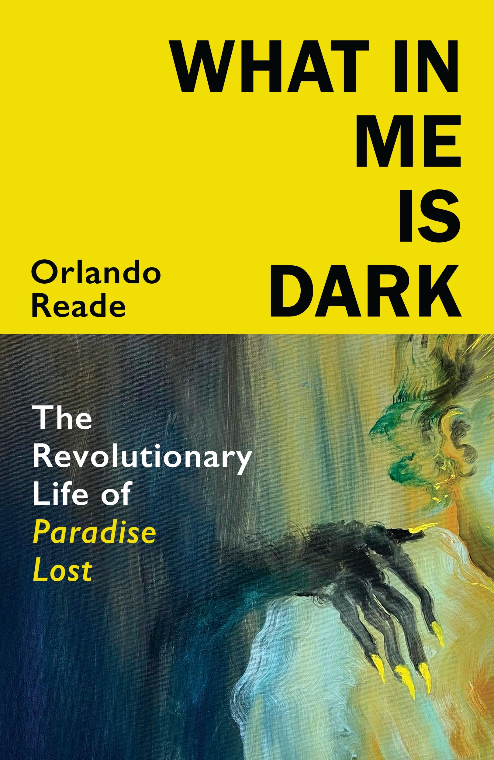 Cover: 9781787334885 | What in Me Is Dark | The Revolutionary Life of Paradise Lost | Reade