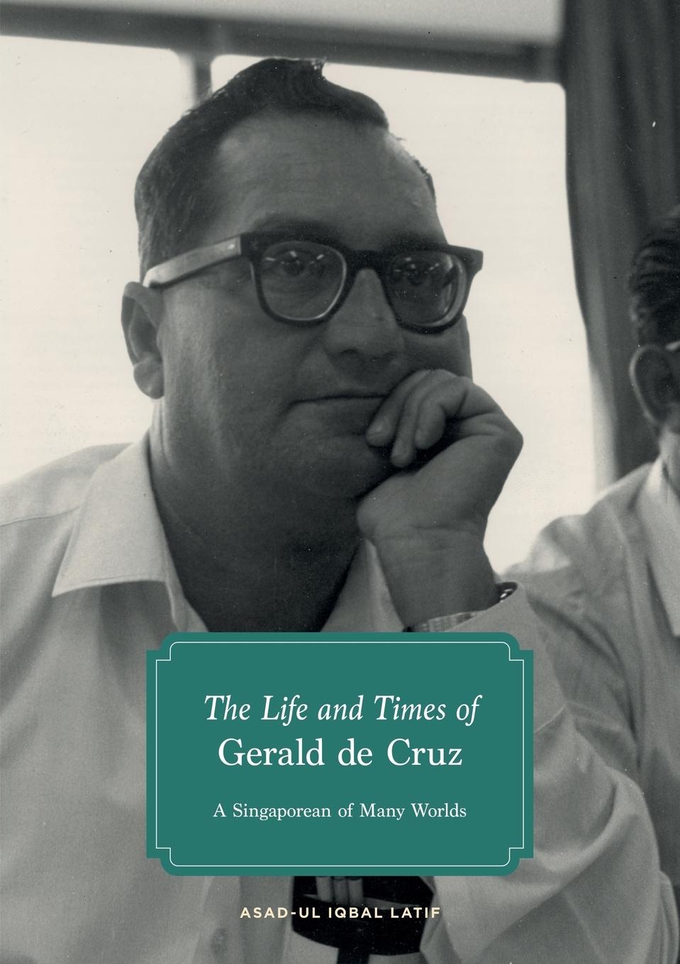 Cover: 9789814620680 | The Life and Times of Gerald de Cruz | A Singaporean of Many Worlds