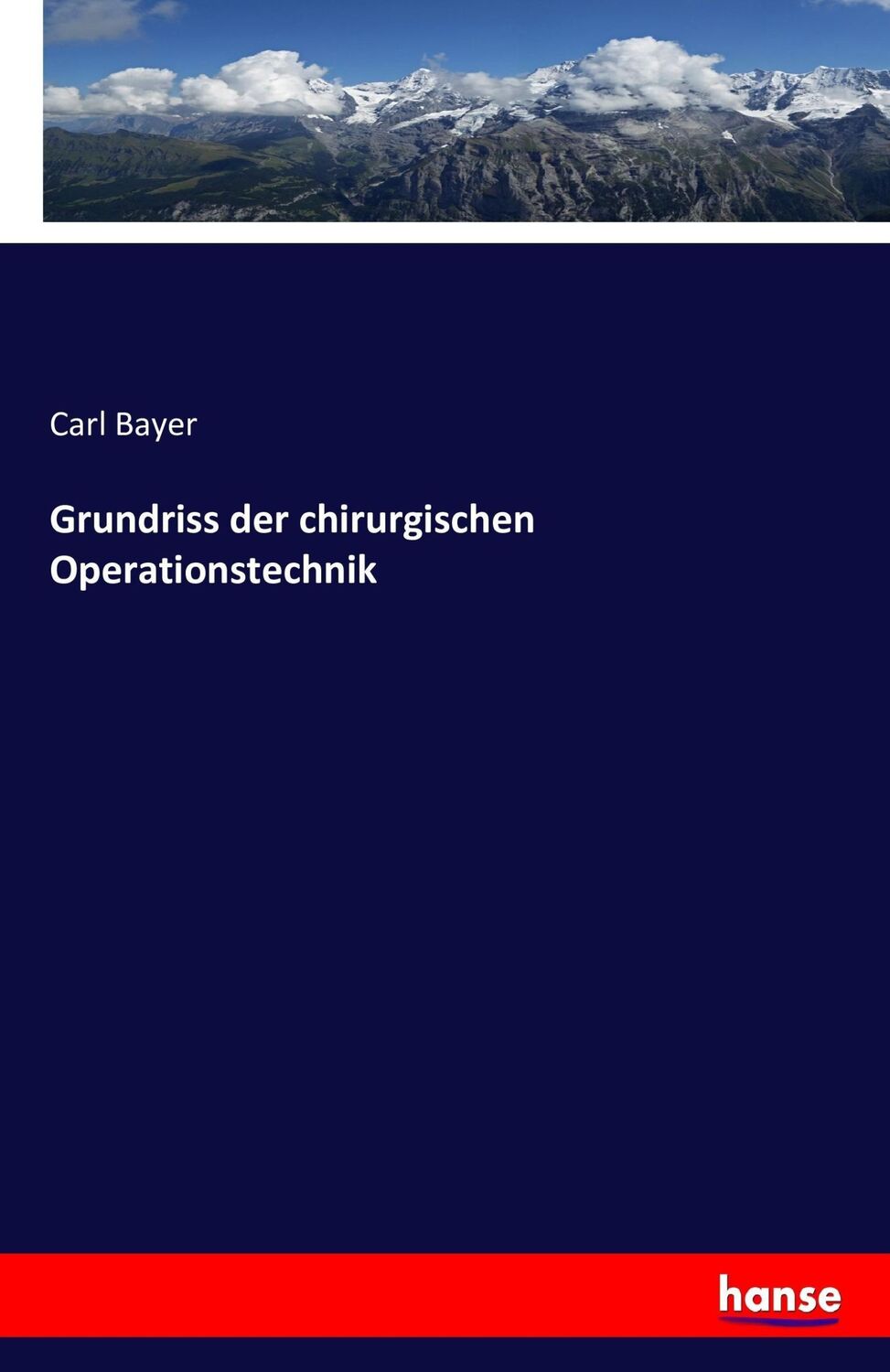 Cover: 9783742860668 | Grundriss der chirurgischen Operationstechnik | Carl Bayer | Buch