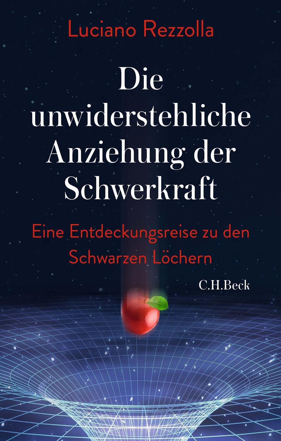 Cover: 9783406775208 | Die unwiderstehliche Anziehung der Schwerkraft | Luciano Rezzolla