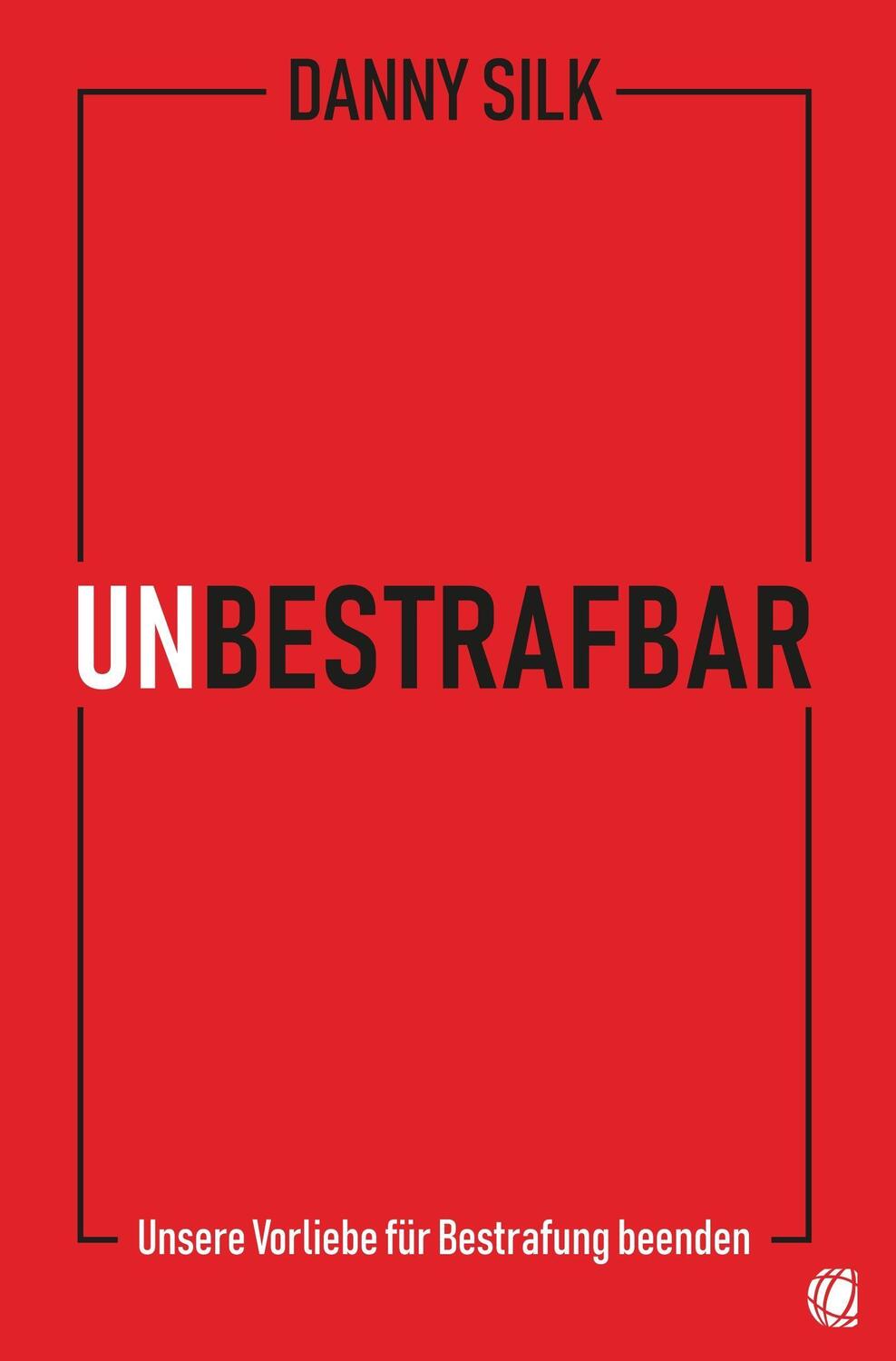 Cover: 9783955783747 | Unbestrafbar | Unsere Vorliebe für Bestrafung beenden | Danny Silk