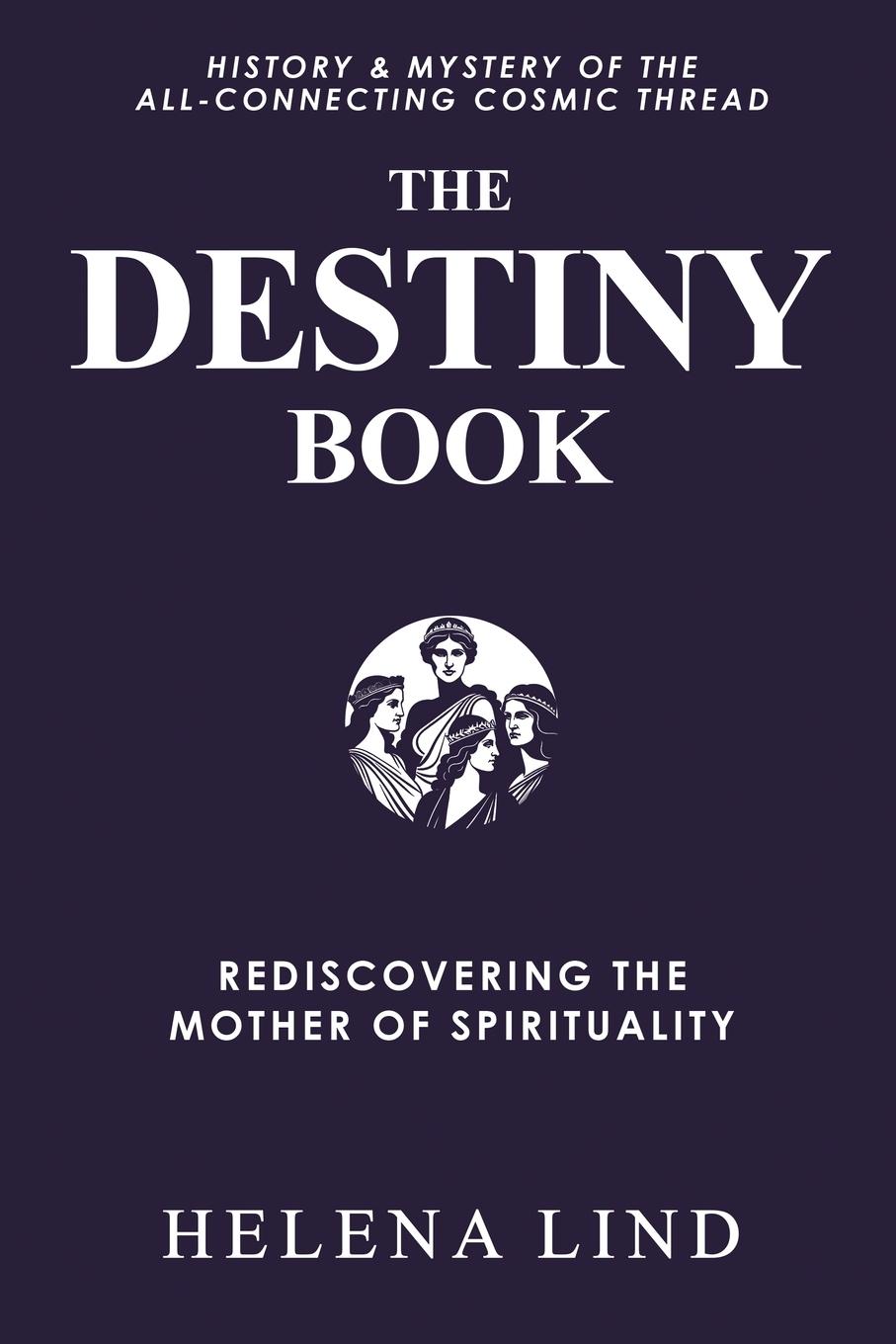 Cover: 9781945884801 | The Destiny Book | Rediscovering the Mother of Spirituality | Lind