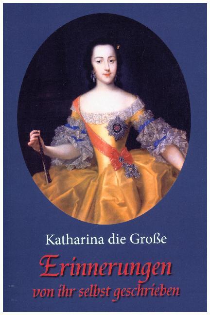 Cover: 9783945796320 | Erinnerungen - von ihr selbst geschrieben | Katharina die Große | Buch