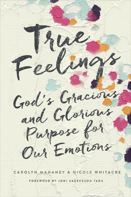 Cover: 9781433552472 | True Feelings | God's Gracious and Glorious Purpose for Our Emotions