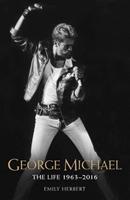 Cover: 9781786064561 | George Michael - The Life: 1963-2016 | The Man, The Legend, The Music