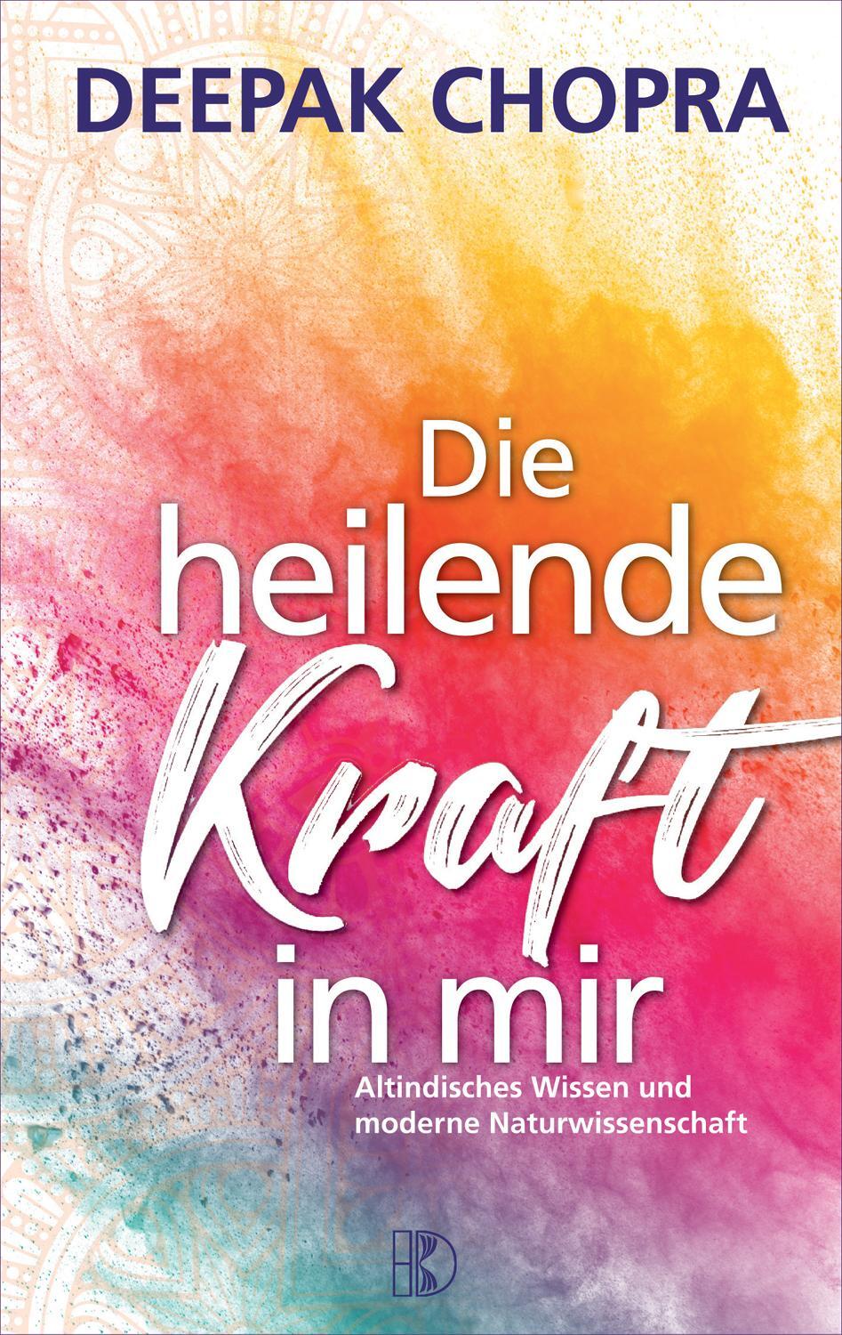 Cover: 9783932130250 | Die heilende Kraft in mir | Deepak Chopra | Taschenbuch | Deutsch