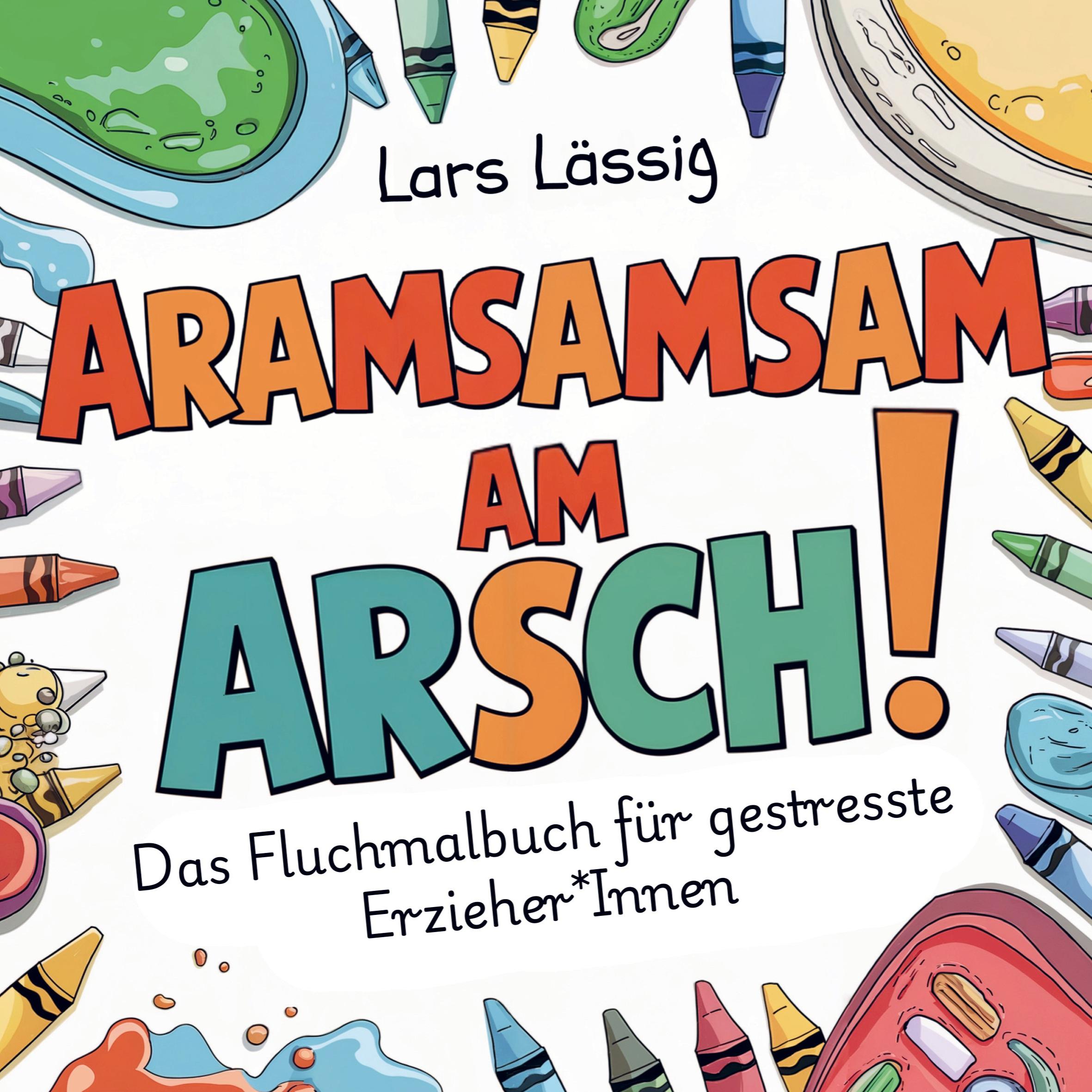 Cover: 9789403767321 | Aramsamsam am Arsch | Das Fluchmalbuch für gestresste Erzieher*Innen