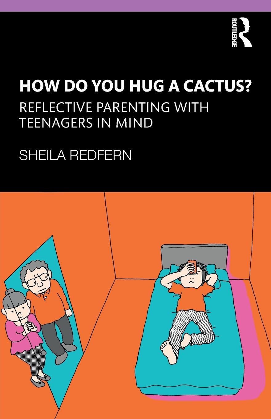 Cover: 9781138310766 | How Do You Hug a Cactus? Reflective Parenting with Teenagers in Mind