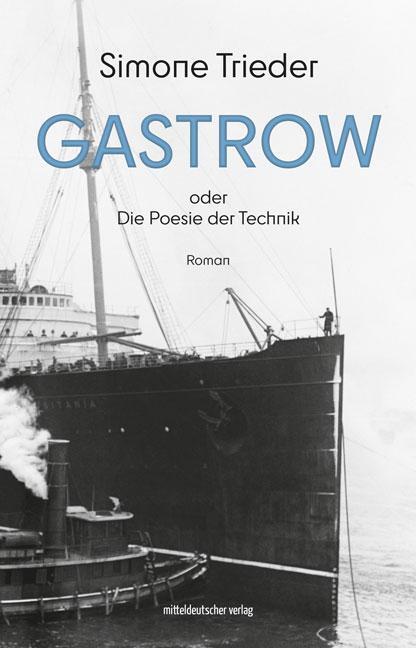 Cover: 9783963119507 | Gastrow oder Die Poesie der Technik | Roman | Simone Trieder | Buch