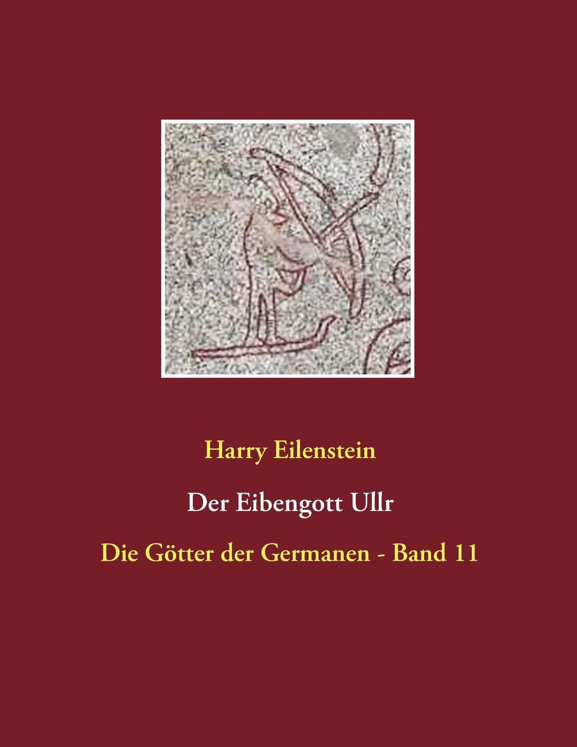 Cover: 9783741277467 | Der Eibengott Ullr | Die Götter der Germanen - Band 11 | Eilenstein