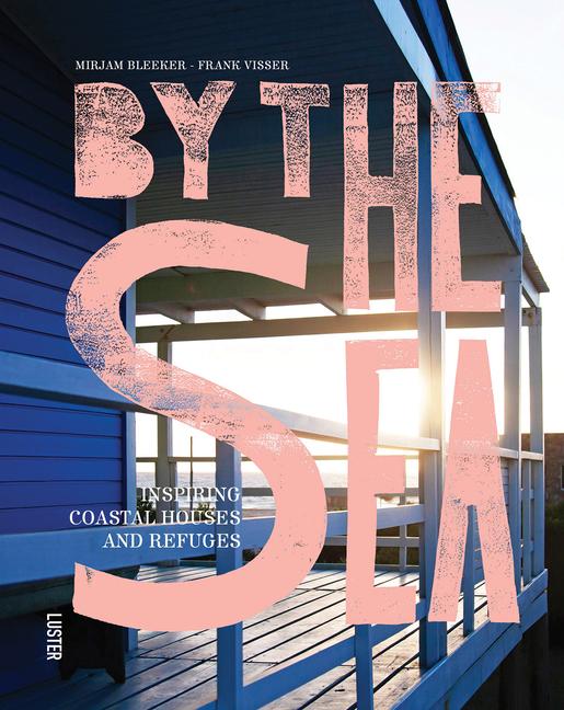 Cover: 9789460583698 | By the Sea | Inspiring Coastal Houses and Refuges | Visser (u. a.)