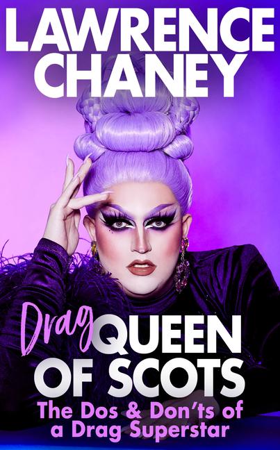 Cover: 9781787635555 | (Drag) Queen of Scots: The DOS and Don'ts of a Drag Superstar | Chaney