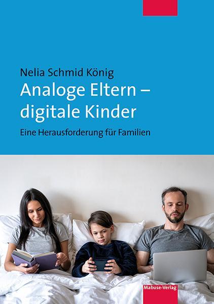 Cover: 9783863216634 | Analoge Eltern - digitale Kinder | Nelia Schmid König | Taschenbuch