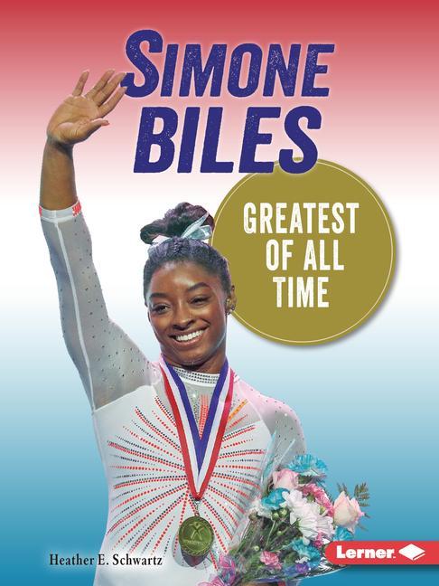 Cover: 9781728463261 | Simone Biles | Greatest of All Time | Heather E Schwartz | Taschenbuch