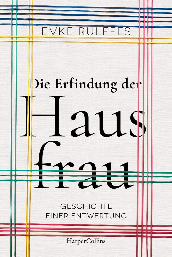 Cover: 9783365004234 | Die Erfindung der Hausfrau. Geschichte einer Entwertung -...