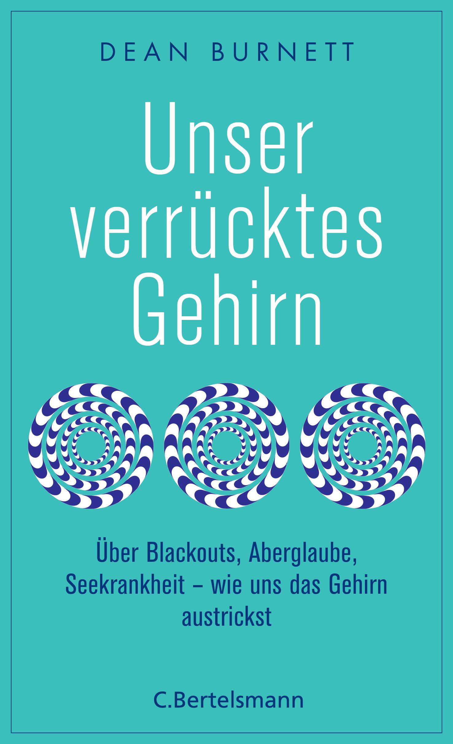 Cover: 9783570102947 | Unser verrücktes Gehirn | Dean Burnett | Taschenbuch | 400 S. | 2018