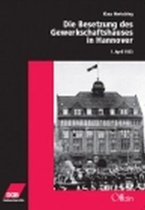 Cover: 9783930345632 | Die Besetzung des Gewerkschaftshauses in Hannover 1. April 1933 | Buch