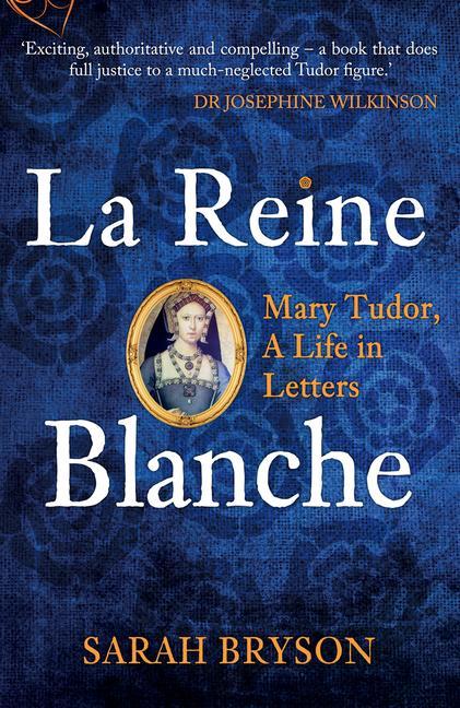 Cover: 9781398103375 | La Reine Blanche | Mary Tudor, A Life in Letters | Sarah Bryson | Buch