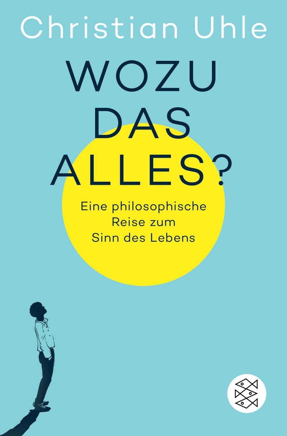 Cover: 9783596709472 | Wozu das alles? | Eine philosophische Reise zum Sinn des Lebens | Uhle