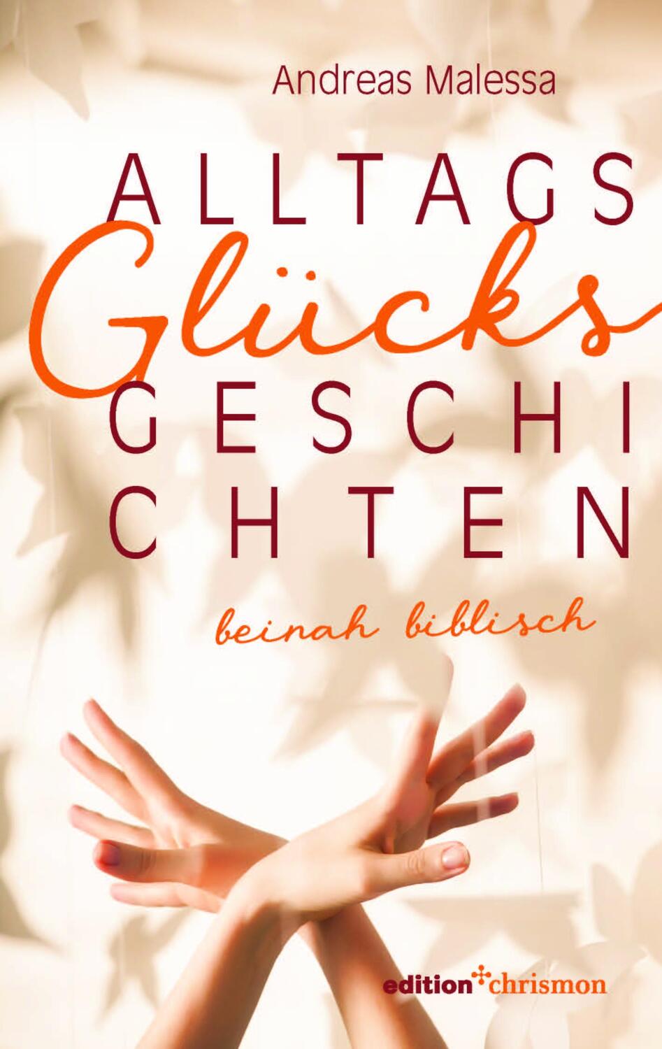 Cover: 9783960383635 | Alltagsglücksgeschichten | beinah biblisch | Andreas Malessa | Buch