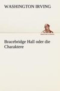 Cover: 9783842407787 | Bracebridge Hall oder die Charaktere | Washington Irving | Taschenbuch