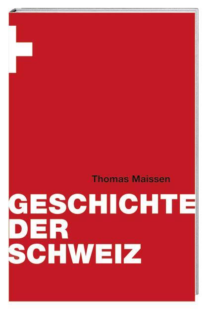 Cover: 9783039191741 | Geschichte der Schweiz | Thomas Maissen | Buch | Lesebändchen | 368 S.