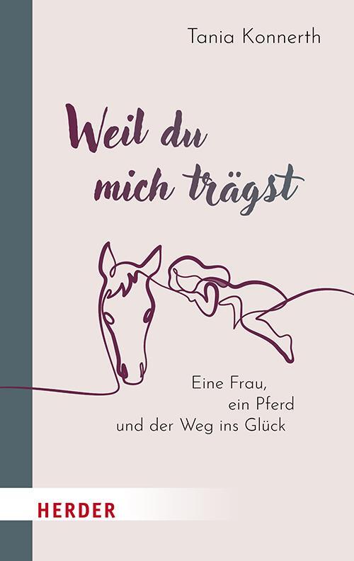 Cover: 9783451034763 | Weil du mich trägst | Eine Frau, ein Pferd und der Weg ins Glück